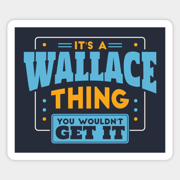 It's a Wallace Thing, You Wouldn't Get It // Wallace Family Last Name Magnet by Now Boarding